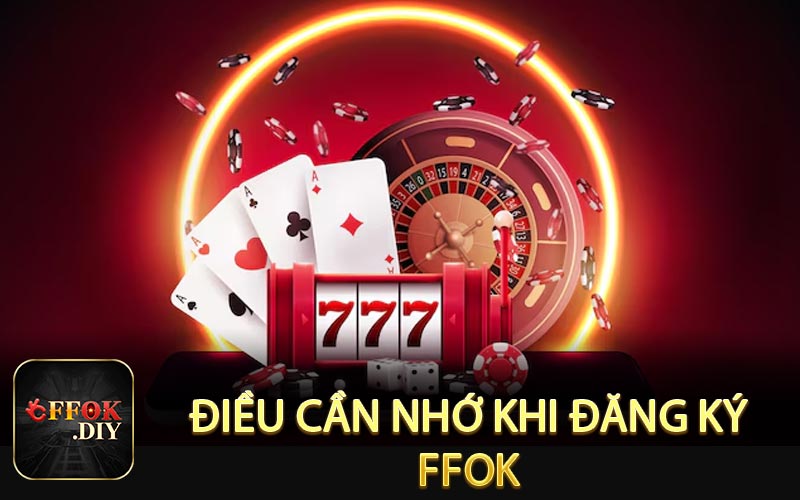 Điều cần nhớ khi đăng ký FFOK