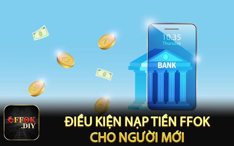 Điều kiện nạp tiền FFOK cho người mới
