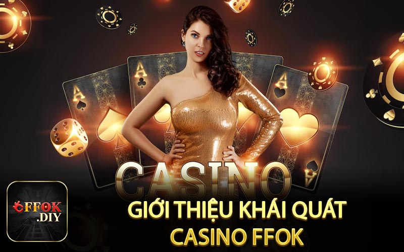 Giới thiệu khái quát casino FFOK