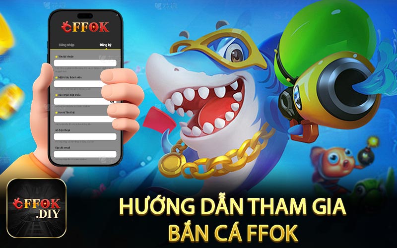 Hướng dẫn tham gia bắn cá FFOK