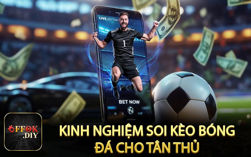 Kinh nghiệm soi kèo bóng đá cho tân thủ