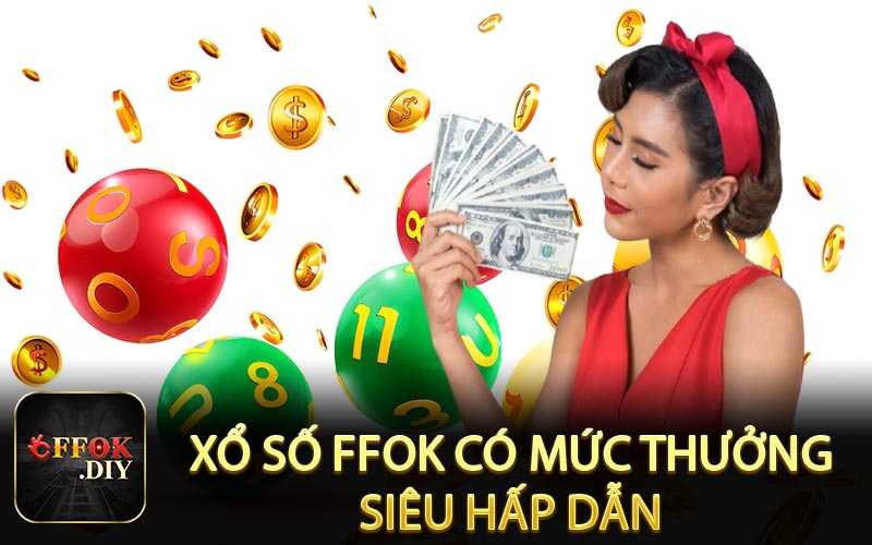 Xổ số FFOK có mức thưởng siêu hấp dẫn